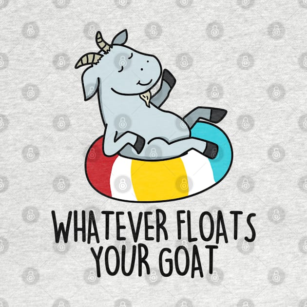 Whatever Floats Your Goat Cute Goat Pun by punnybone